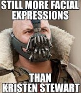 A meme close to my heart - Still more expressions than Kristen Stewart
